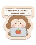 This Email Did Not Find Me Well Sticker