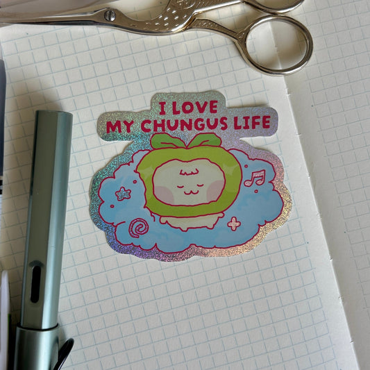 I Love My Chungus Life Holographic Sticker